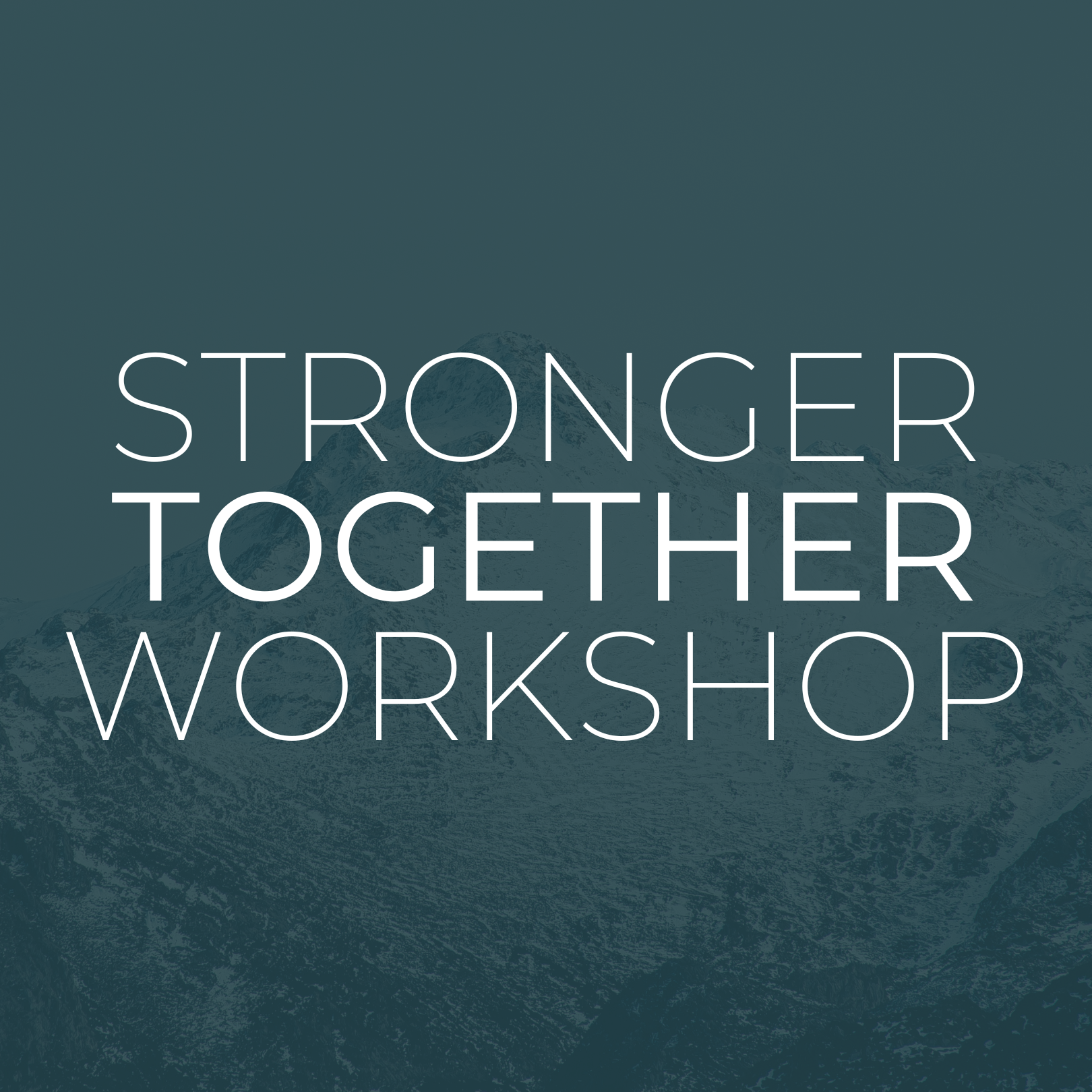 Stronger Together Workshop Stronger Together Workshop